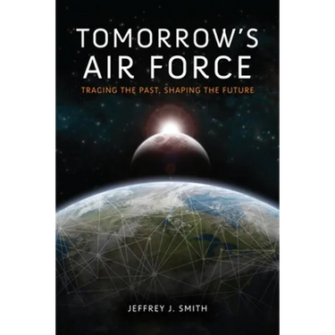Tomorrow's Air Force: Tracing the Past, Shaping the Future