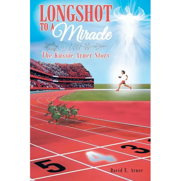 Longshot to a Miracle; The Kassie Arner Story