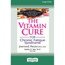 The Vitamin Cure for Chronic Fatigue Syndrome: How to Prevent and Treat Chronic Fatigue Syndrome Using Safe and Effective Natural Therapies [LP 16 Pt