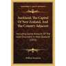 Auckland, The Capital Of New Zealand, And The Country Adjacent: Including Some Account Of The Gold Discovery In New Zealand (1853)