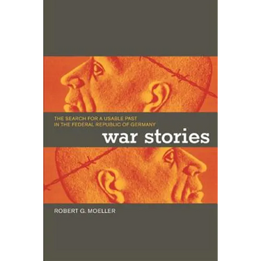 War Stories: The Search for a Usable Past in the Federal Republic of Germany