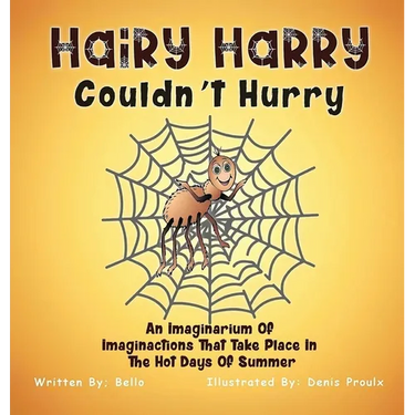 Hairy Harry Couldnt Hurry: An Imaginarium Of Imaginactions That Take Place In The Hot Days Of Summer