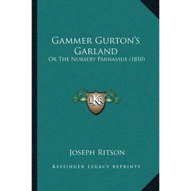 Gammer Gurton's Garland: Or The Nursery Parnassus (1810)