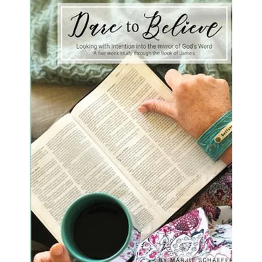 Dare to Believe: Looking with Intention into the mirror of God's Word
