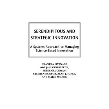 Serendipitous and Strategic Innovation: A Systems Approach to Managing Science-Based Innovation