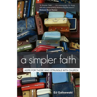 A Simpler Faith: Hope For People Who Struggle With Church
