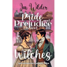Pride and Prejudice and Witches: A Short Bewitching, Spicy, Regency, Enemies to Lovers, Romance