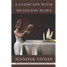 Landscape with Headless Mama: Poems