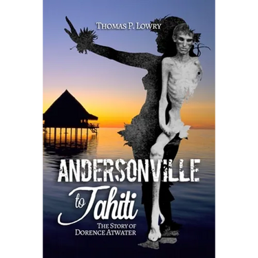 From Andersonville to Tahiti: The Dorence Atwater Story