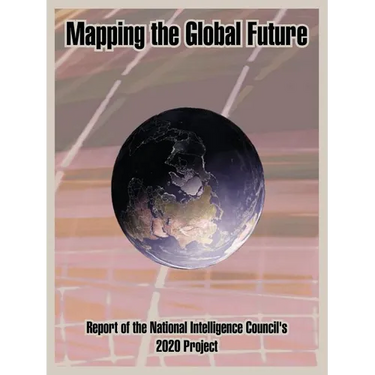 Mapping the Global Future: Report of the National Intelligence Council's 2020 Project