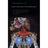 Captivating Technology: Race, Carceral Technoscience, and Liberatory Imagination in Everyday Life