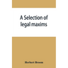 A selection of legal maxims