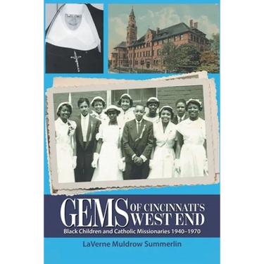 Gems of Cincinnati's West End: Black Children and Catholic Missionaries 1940-1970