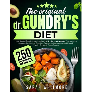 The Original Gundry's Diet: 250+ Lectin-Free Recipes Inspired by Dr. Steven Gundry's Teachings to Restore Gut Health, Burn Fat, Reduce Inflammation, a