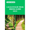 Laugavegur Trail Hiking Guide 2025: Discover the Best Trails and Scenic Routes