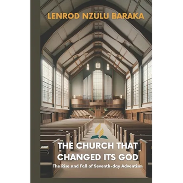 The Church That Changed Its God: The Rise and Fall of Seventh-day Adventism