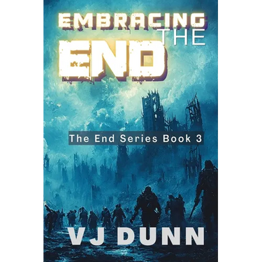 Embracing The End: Book 3 in The Survival of the End Time Remnants