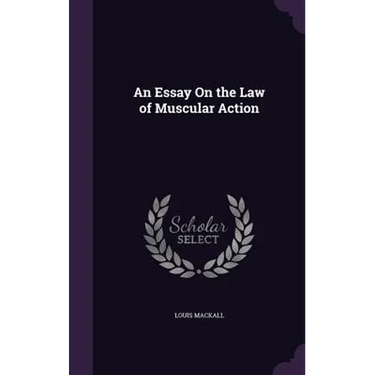 An Essay On the Law of Muscular Action