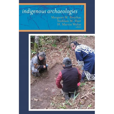 Indigenous Archaeologies: A Reader on Decolonization