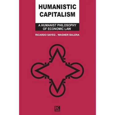 Humanistic Capitalism: A Humanist Philosophy of Economic Law