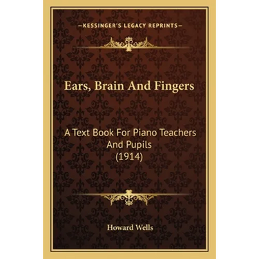 Ears, Brain And Fingers: A Text Book For Piano Teachers And Pupils (1914)