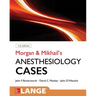 Morgan and Mikhail's Clinical Anesthesiology Cases