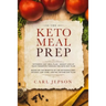 Keto Meal Prep: Ketogenic Diet Meal Plan - Weight Loss at Your Fingertips Through the Keto Diet Plan: Based on the Benefits of the Ketogenic Diet, Ket