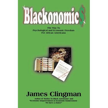 Blackonomics: The Way to Psychological and Economic Freedom for African Americans