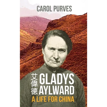Gladys Aylward: A Life for China