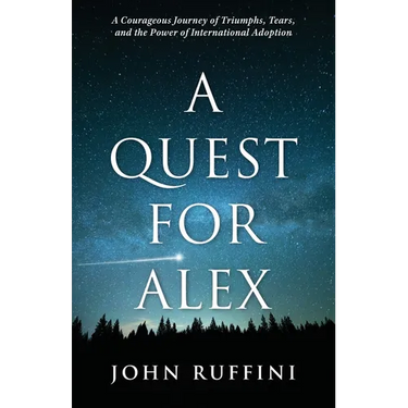 A Quest for Alex: A Courageous Journey of Triumphs, Tears, and the Power of International Adoption