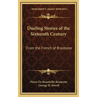 Dueling Stories of the Sixteenth Century: From the French of Brantome