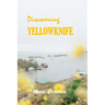 Discovering YELLOWKNIFE 2024: Unveiling the Northern Jewel of Canada's Northwest Territories.
