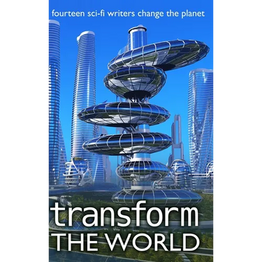 Transform the World: 14 sci-fi writers change the planet