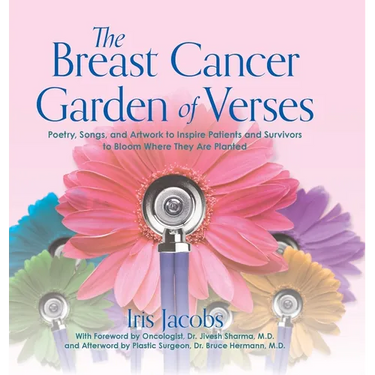 The Breast Cancer Garden of Verses: Poetry, Songs, and Artwork to Inspire Patients and Survivors to Bloom Where They Are Planted