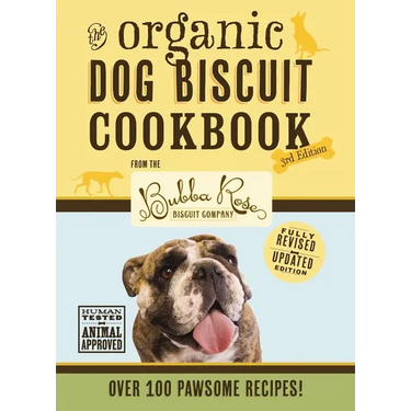 The Organic Dog Biscuit Cookbook (the Revised and Expanded Third Edition): Featuring Over 100 Pawsome Recipes! 3