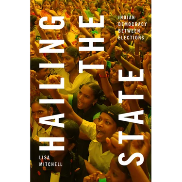 Hailing the State: Indian Democracy between Elections