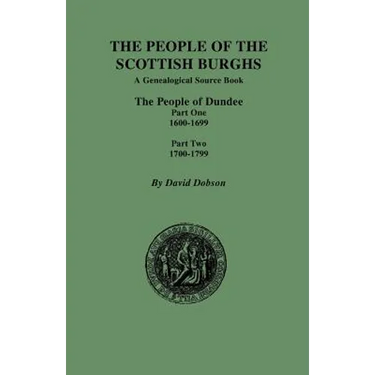 People of the Scottish Burghs: The People of Dundee Part One 1600-1699 and Part Two 1700-1799