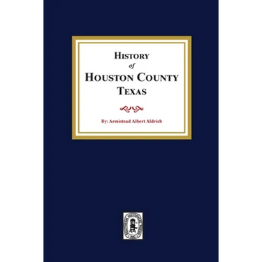 The History of Houston County, Texas