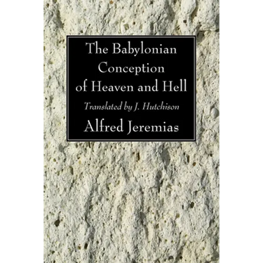The Babylonian Conception of Heaven and Hell