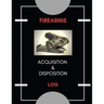 Firearm Acquisition & Disposition Log