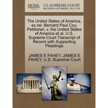 The United States of America, Ex Rel. Bernard Paul Coy, Petitioner, V. the United States of America et al. U.S. Supreme Court Transcript of Record wit
