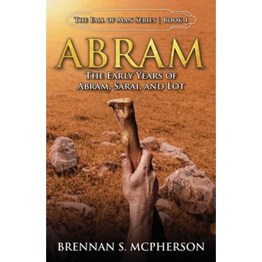 Abram: The Early Years of Abram, Sarai, and Lot: The