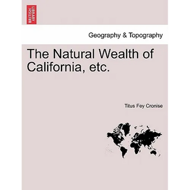 The Natural Wealth of California, etc.