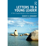 Letters to a Young Leader: A New Leadership for a New Generation
