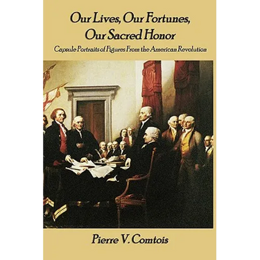 Our Lives, Our Fortunes, Our Sacred Honor: Capsule Portraits of Figures From the American Revolution