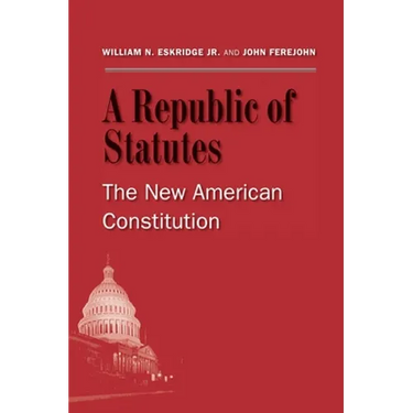 A Republic of Statutes: The New American Constitution