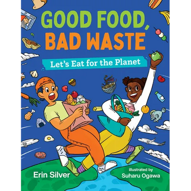 Good Food, Bad Waste: Let's Eat for the Planet