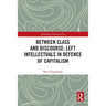 Between Class and Discourse: Left Intellectuals in Defence of Capitalism