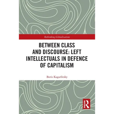 Between Class and Discourse: Left Intellectuals in Defence of Capitalism