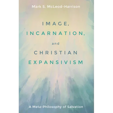 Image, Incarnation, and Christian Expansivism: A Meta-Philosophy of Salvation